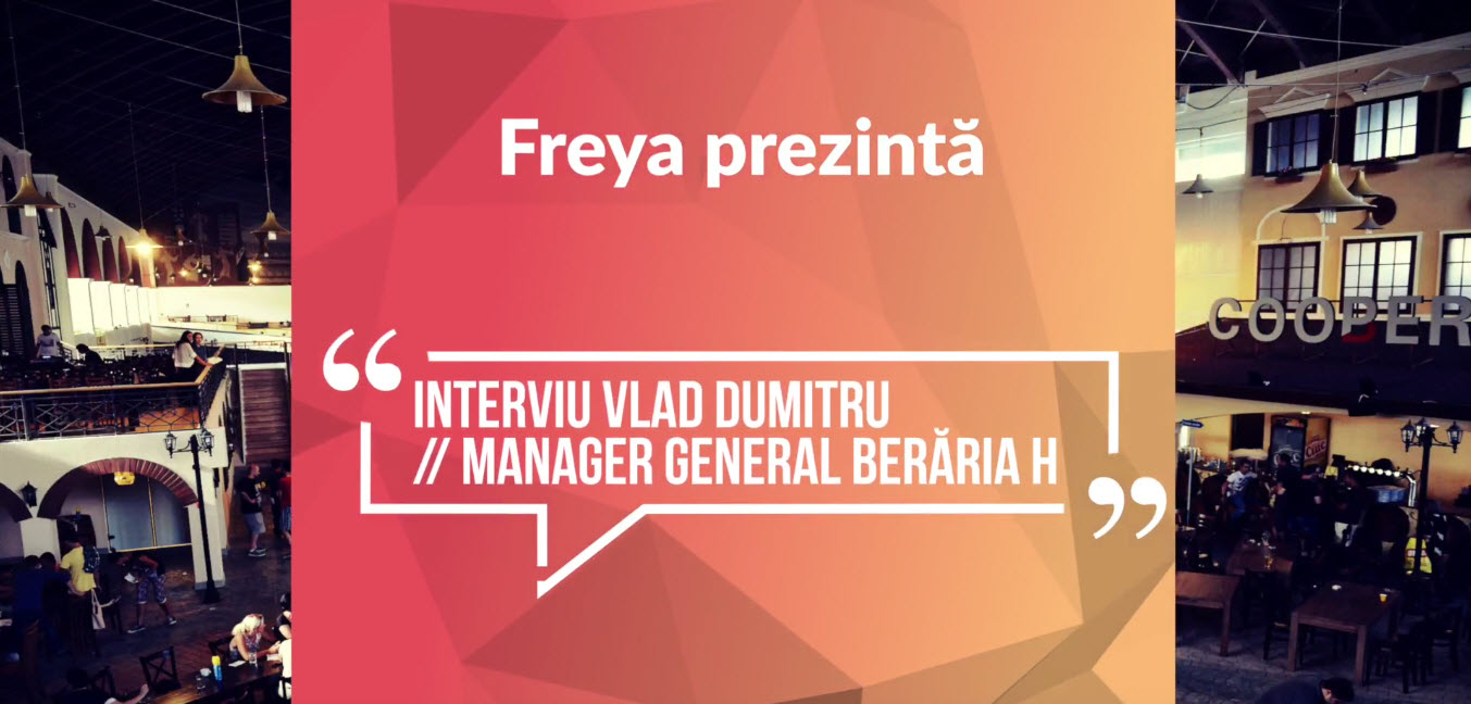Interviu cu Vlad Dumitru – director general Beraria H